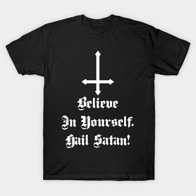 Believe In Yourself Hail Satan T-Shirt by BlackRavenOath